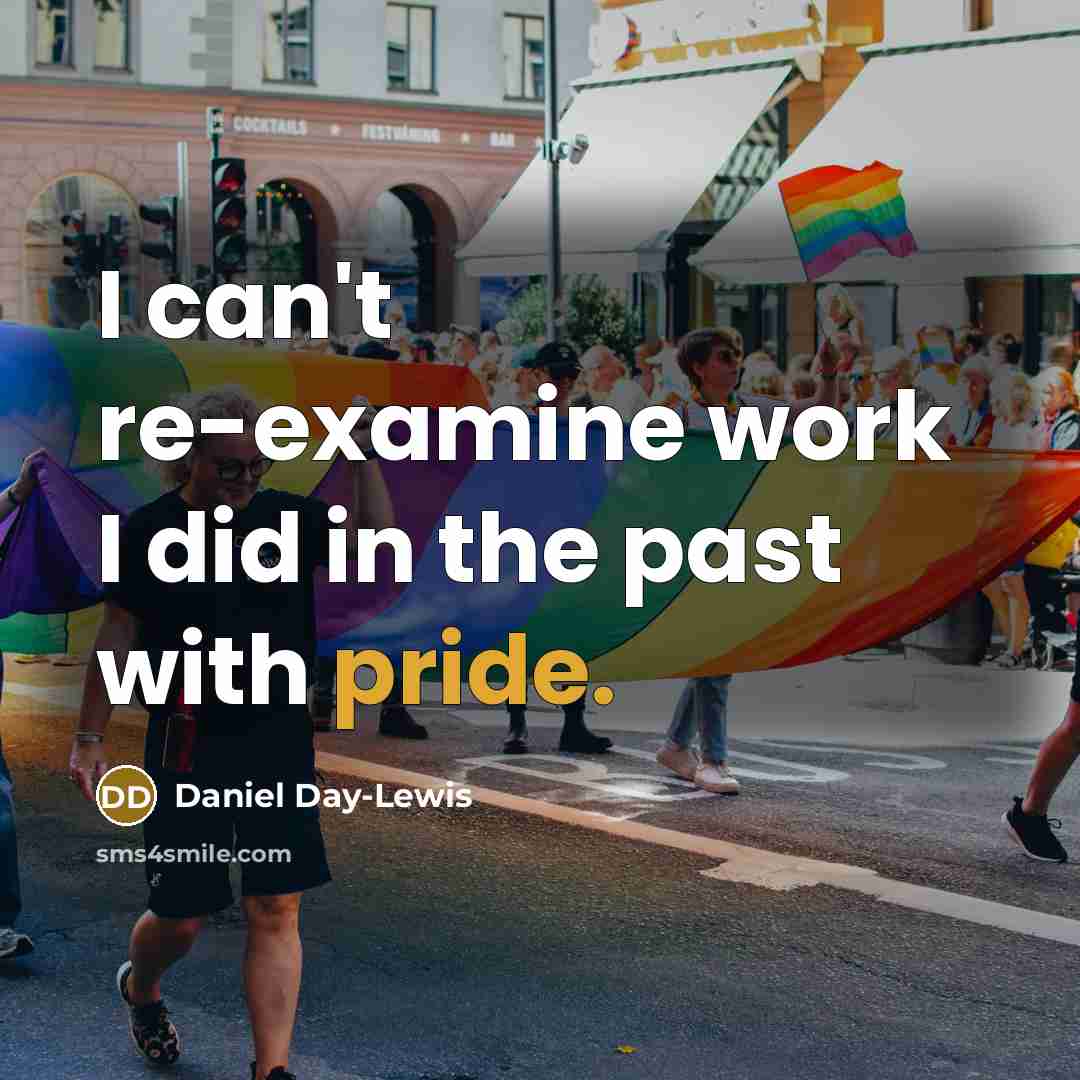 “I can't re-examine work I did in the past with…” quote by Daniel Day-Lewis
