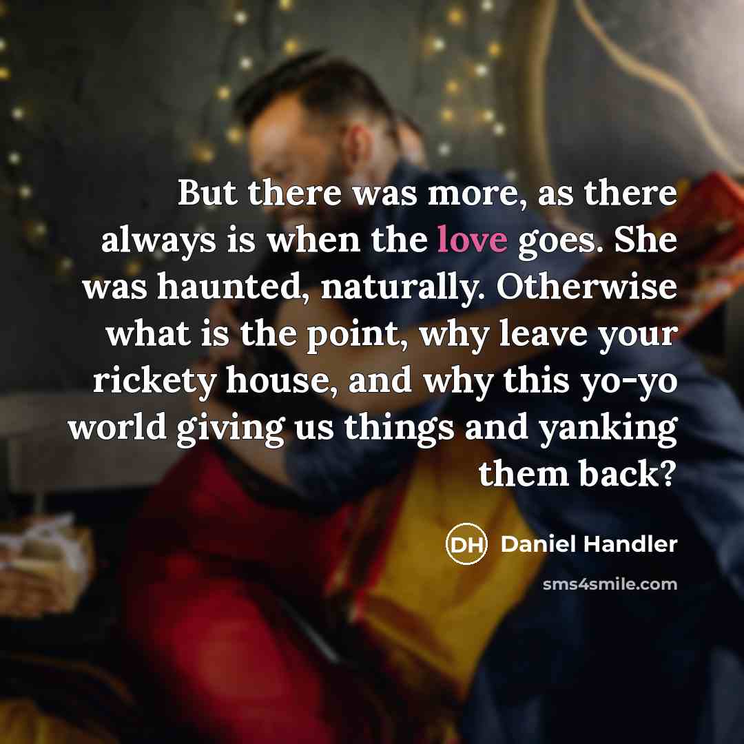 “But there was more, as there always is when the…” quote by Daniel Handler