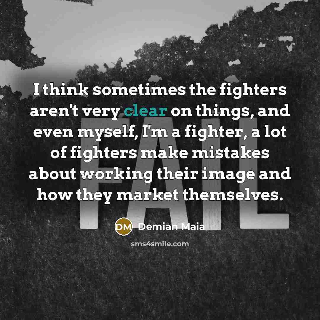“I think sometimes the fighters aren't very clear on things,…” quote by Demian Maia