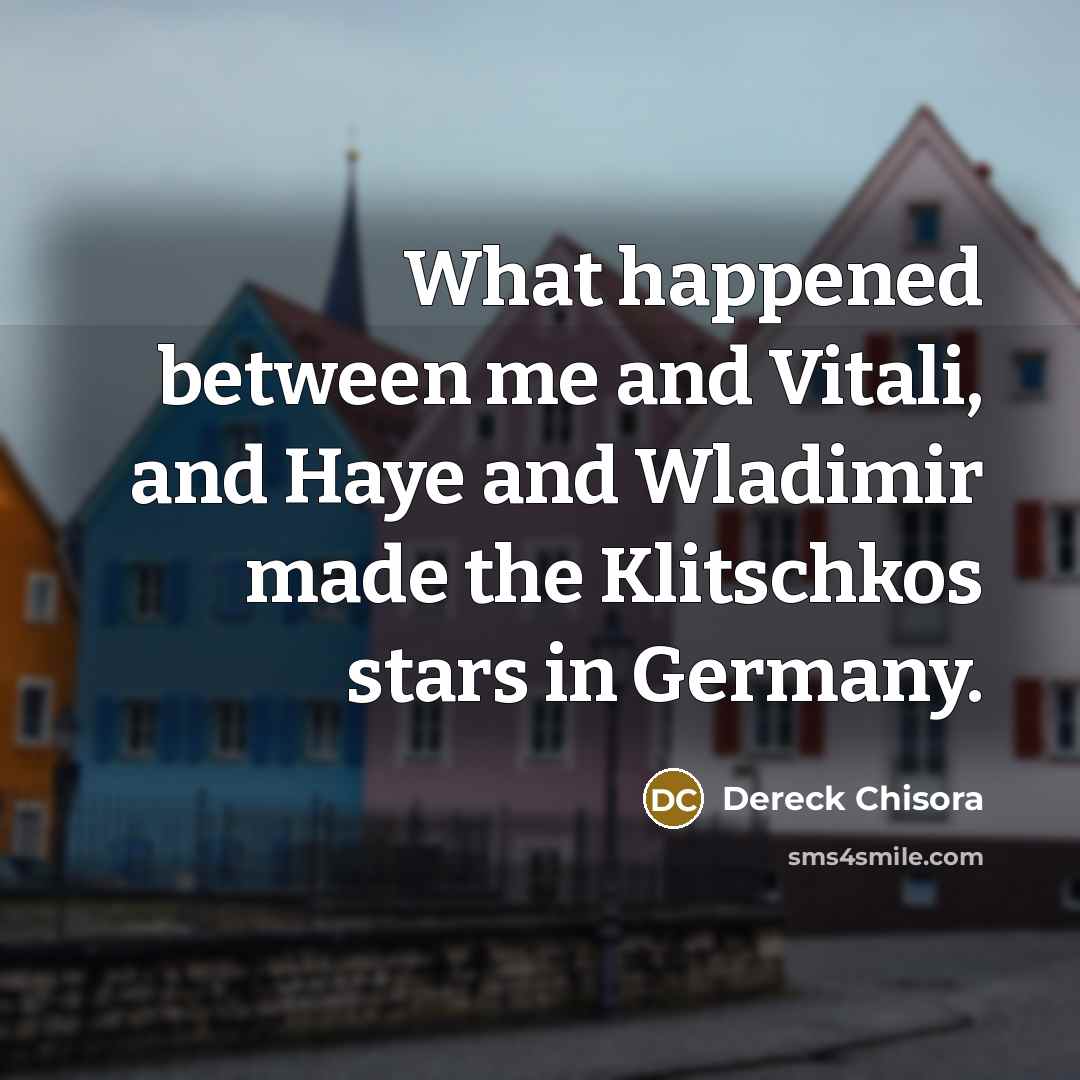 “What happened between me and Vitali, and Haye and Wladimir…” quote by Dereck Chisora