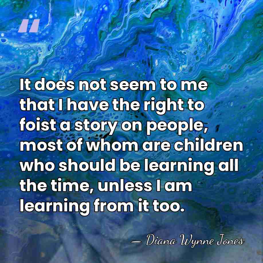 It does not seem to me that I have the right to&hellip; - Diana Wynne Jones