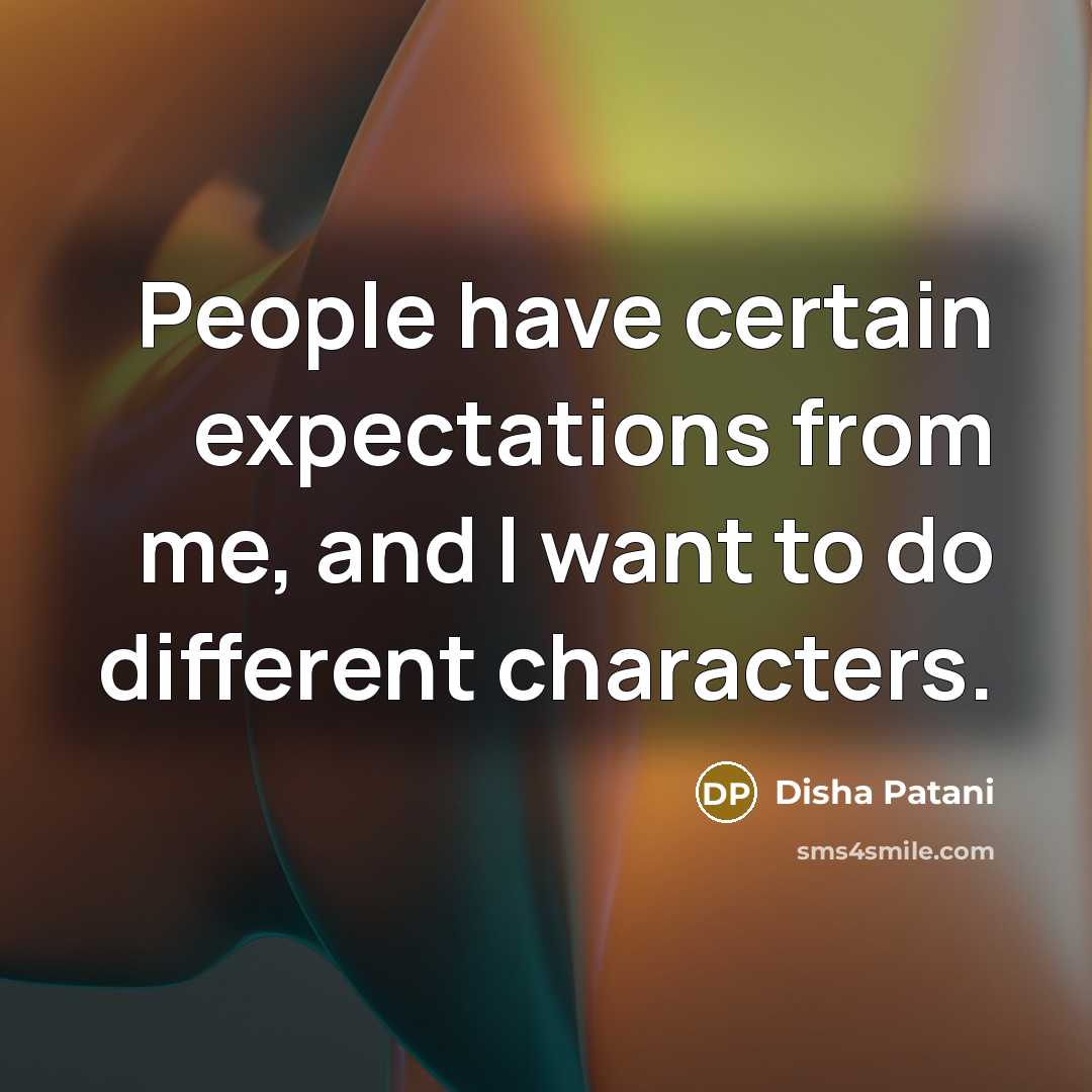 “People have certain expectations from me, and I want to…” quote by Disha Patani