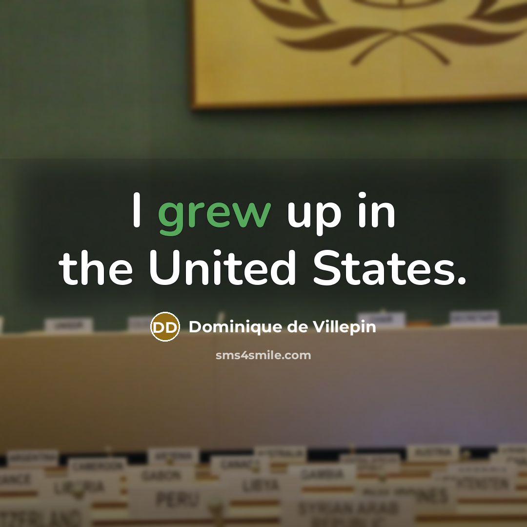 “I grew up in the United States.…” quote by Dominique de Villepin
