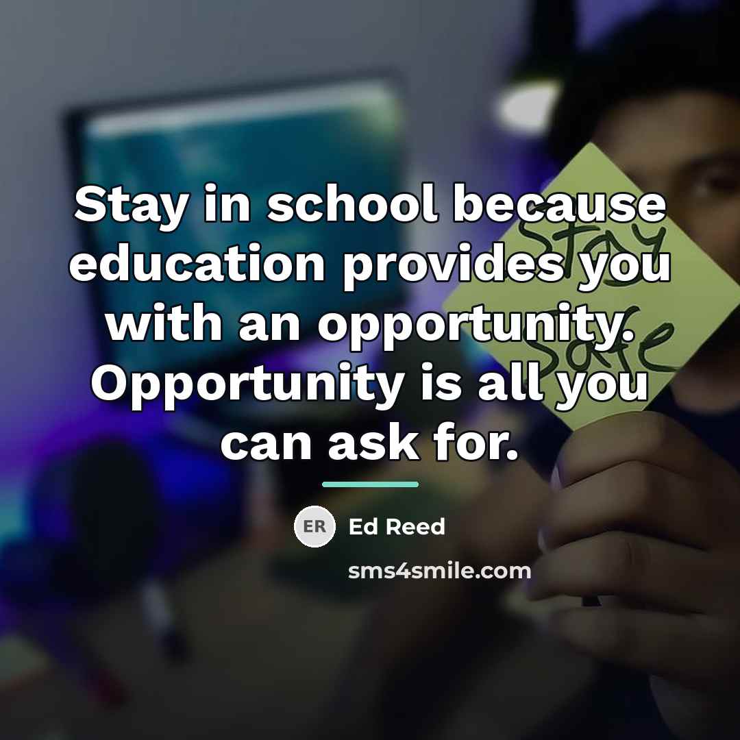 “Stay in school because education provides you with an opportunity.…” quote by Ed Reed