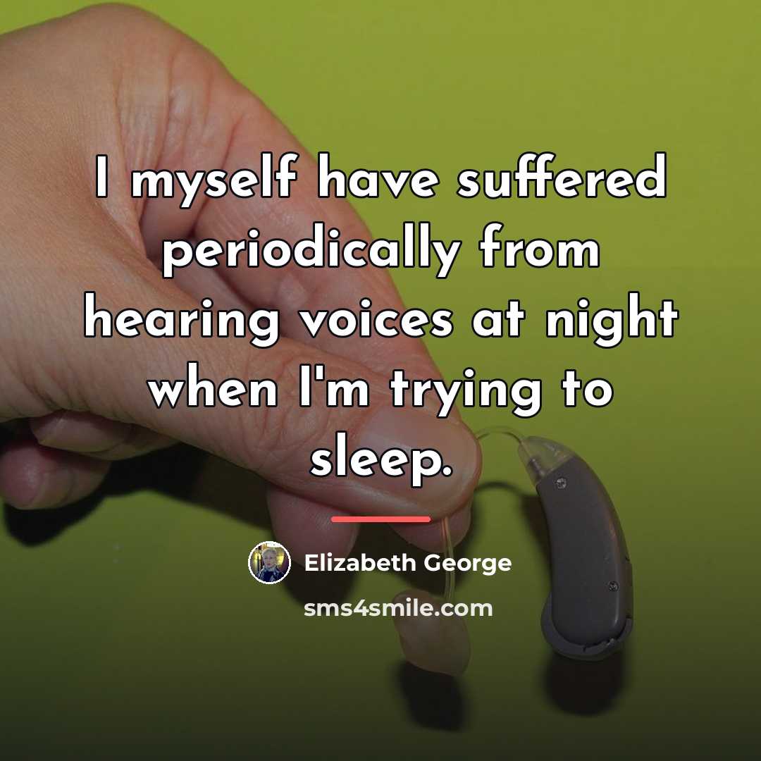 “I myself have suffered periodically from hearing voices at night…” quote by Elizabeth George