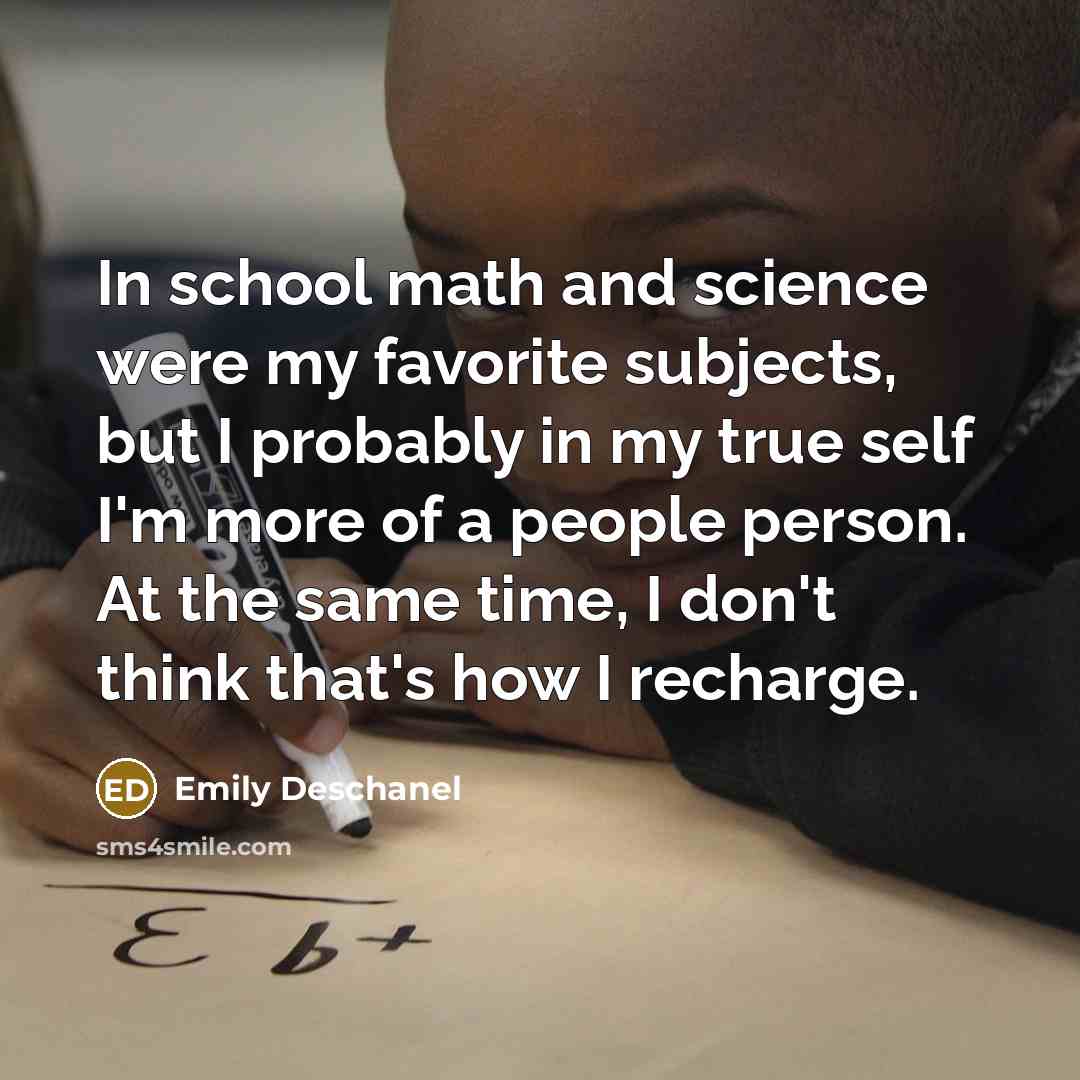 “In school math and science were my favorite subjects, but…” quote by Emily Deschanel