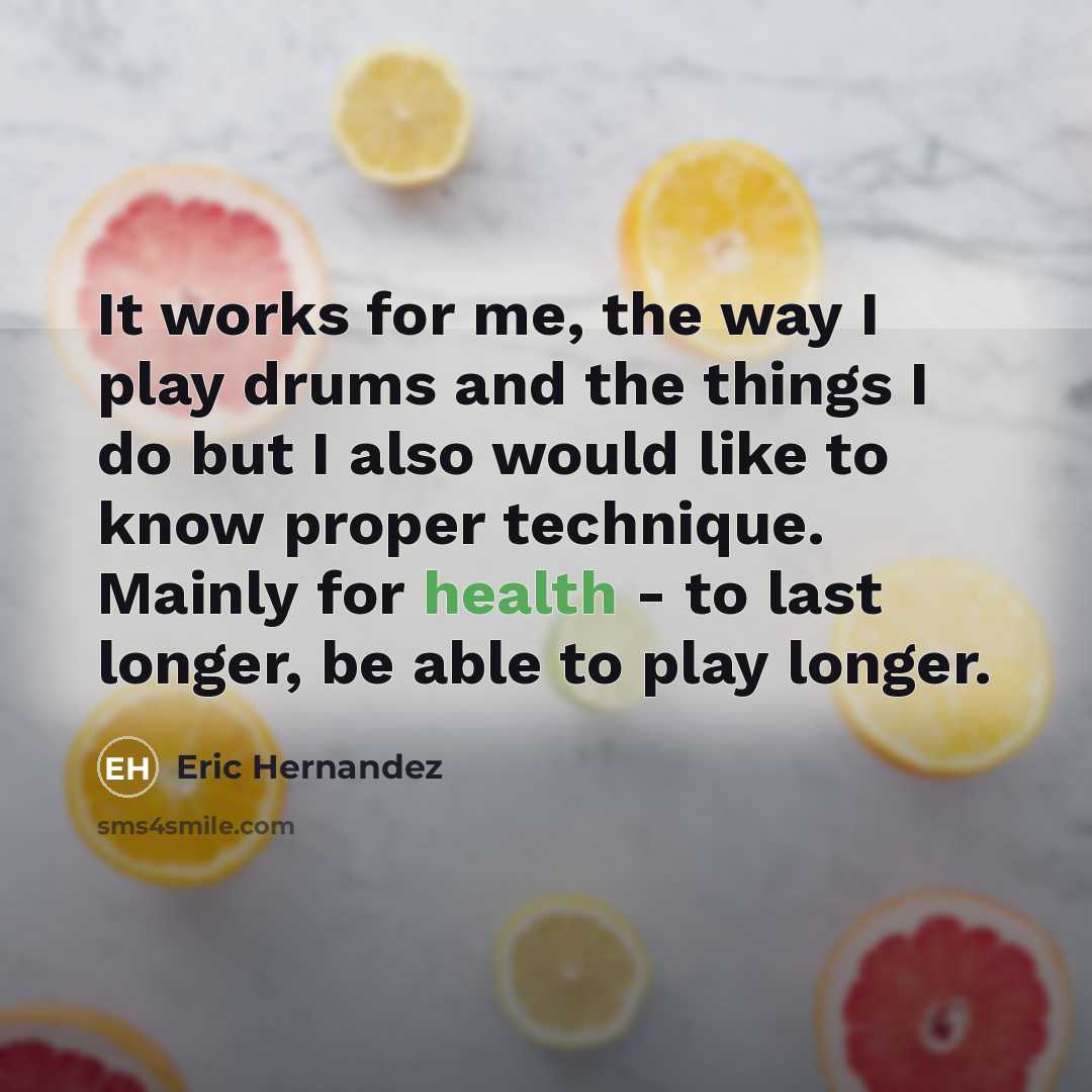“It works for me, the way I play drums and…” quote by Eric Hernandez