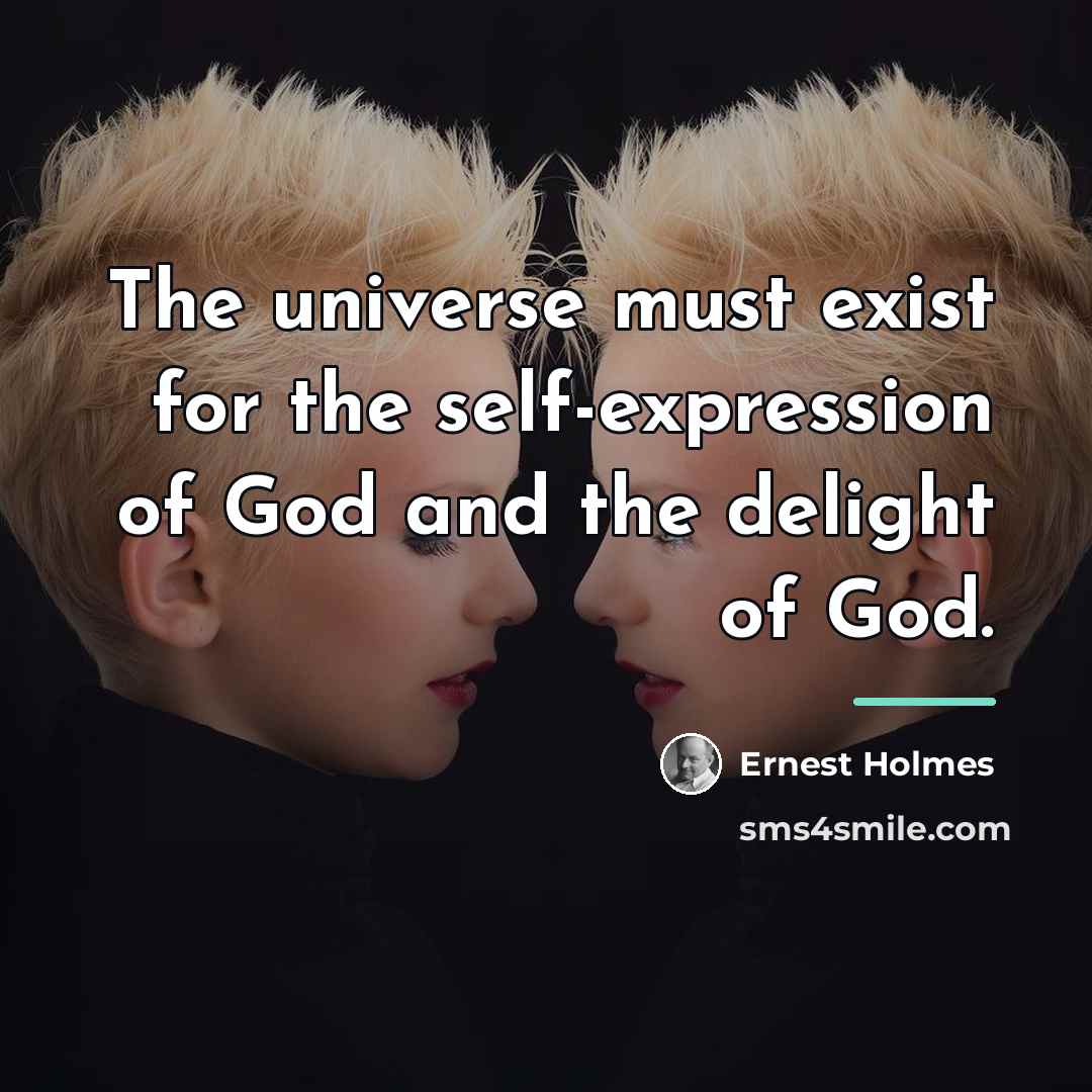 “The universe must exist for the self-expression of God and…” quote by Ernest Holmes