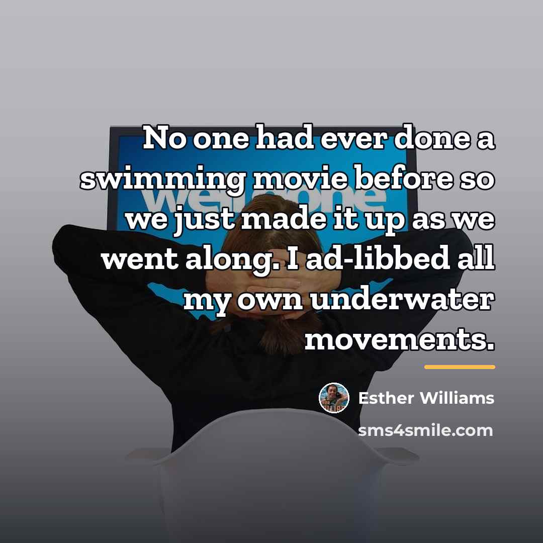 “No one had ever done a swimming movie before so…” quote by Esther Williams