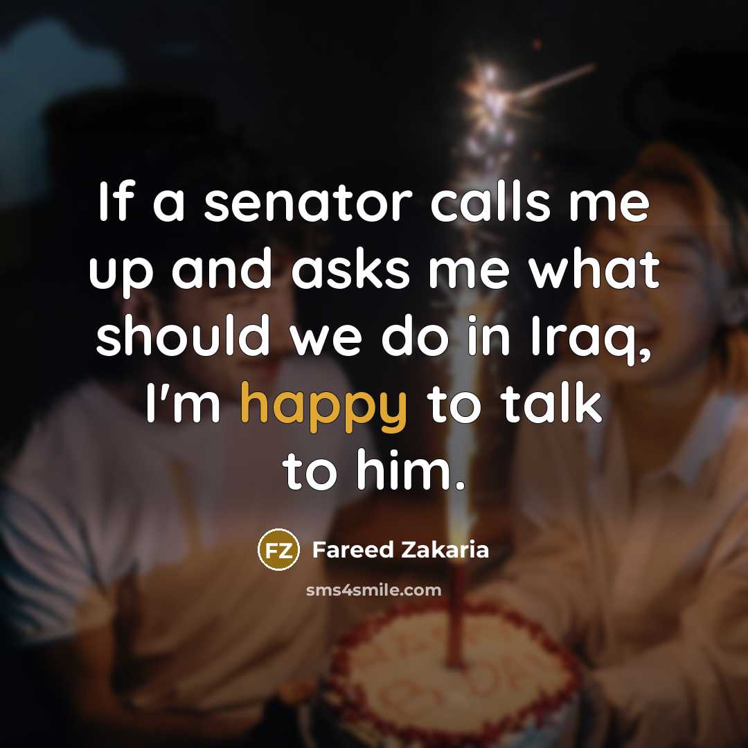 “If a senator calls me up and asks me what…” quote by Fareed Zakaria