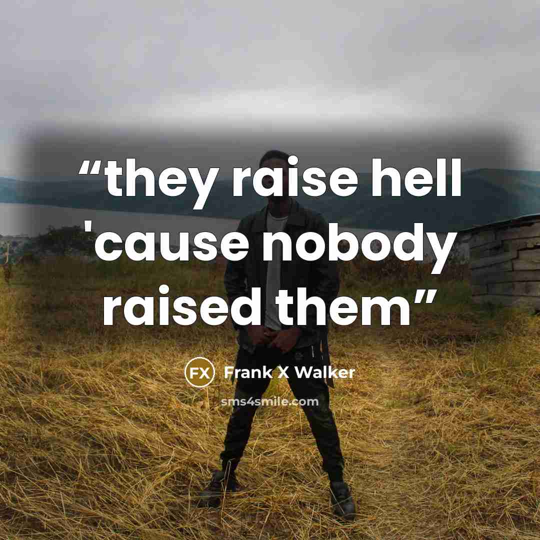 “they raise hell 'cause nobody raised them” quote by Frank X Walker