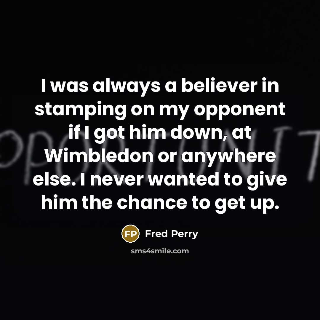 “I was always a believer in stamping on my opponent…” quote by Fred Perry