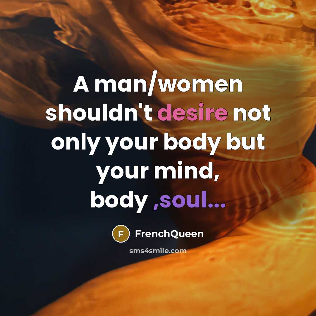 “A man/women shouldn't desire not only your body but your…” quote by Frenchqueen