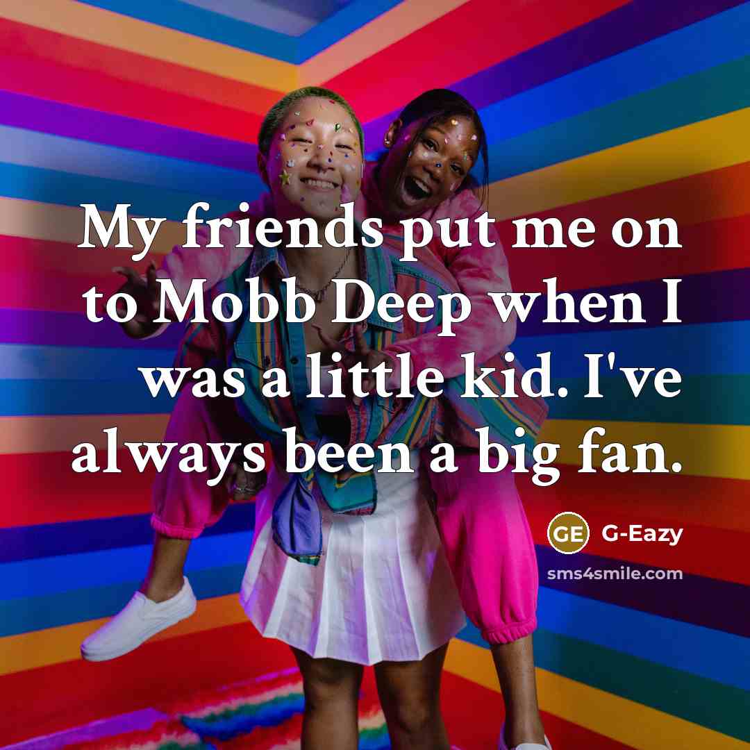“My friends put me on to Mobb Deep when I…” quote by G-Eazy