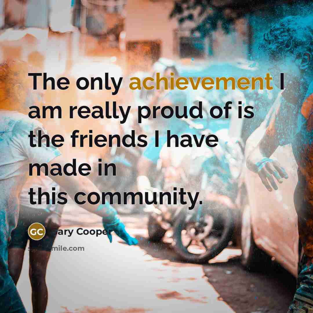 “The only achievement I am really proud of is the…” quote by Gary Cooper