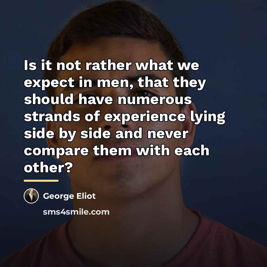 “Is it not rather what we expect in men, that…” quote by George Eliot
