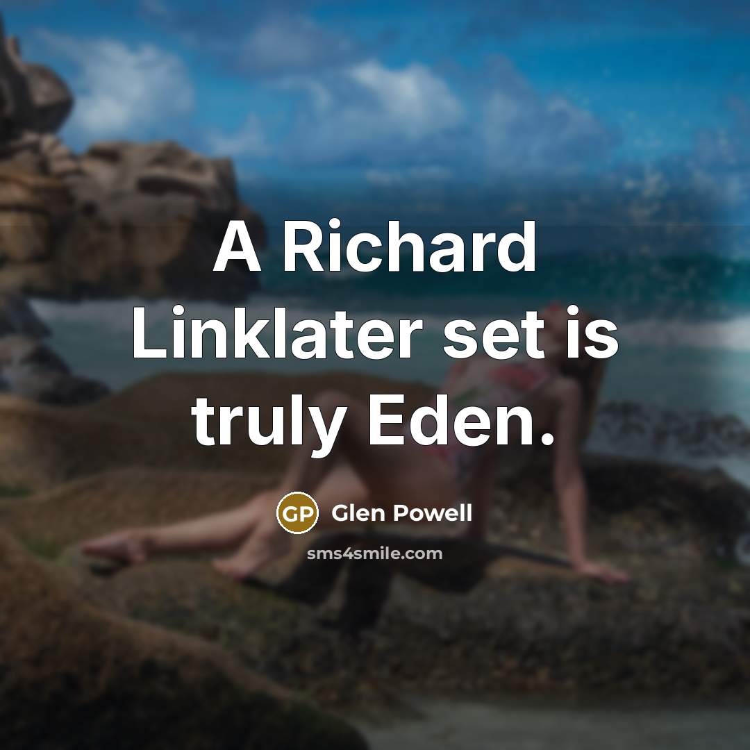 “A Richard Linklater set is truly Eden.…” quote by Glen Powell