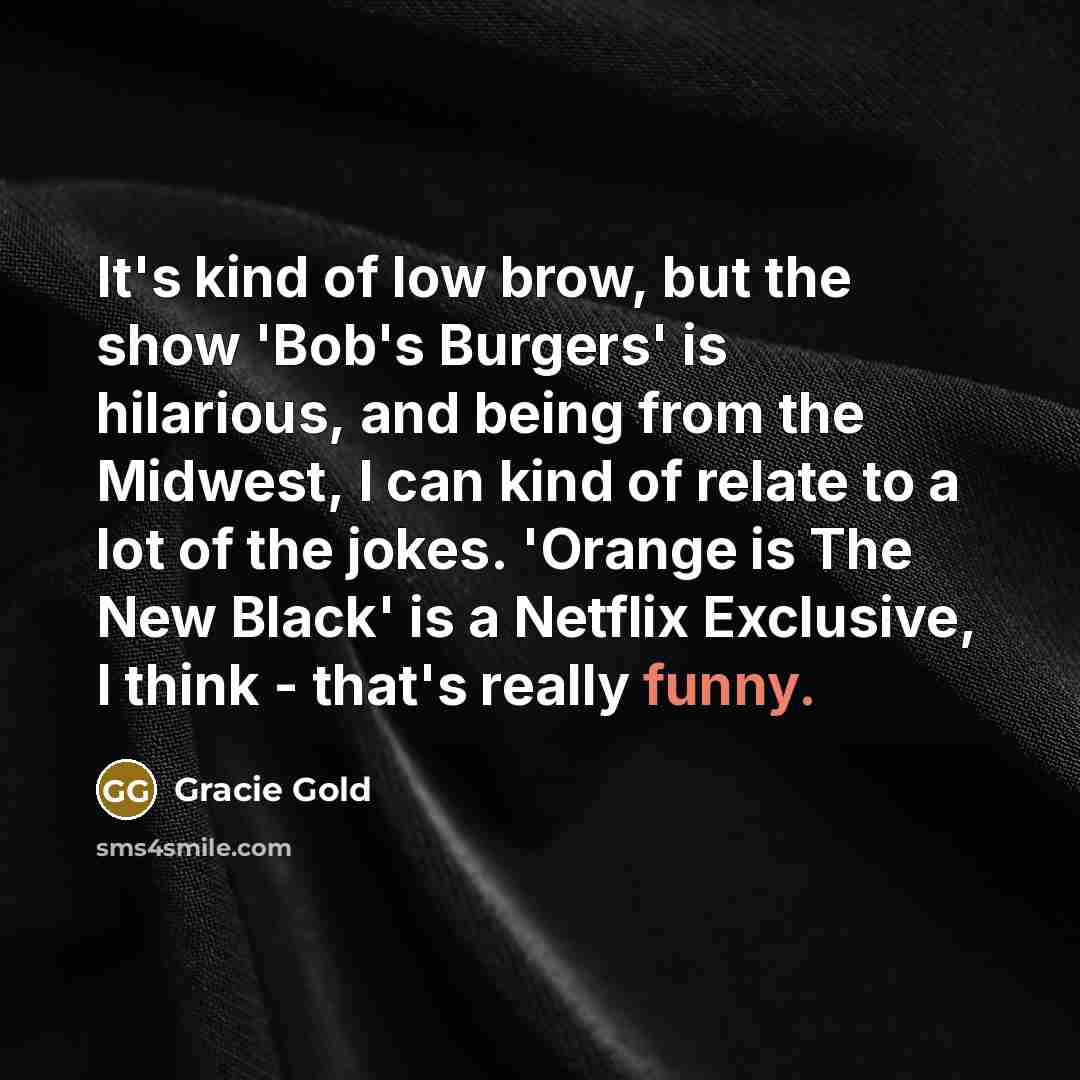 “It's kind of low brow, but the show 'Bob's Burgers'…” quote by Gracie Gold
