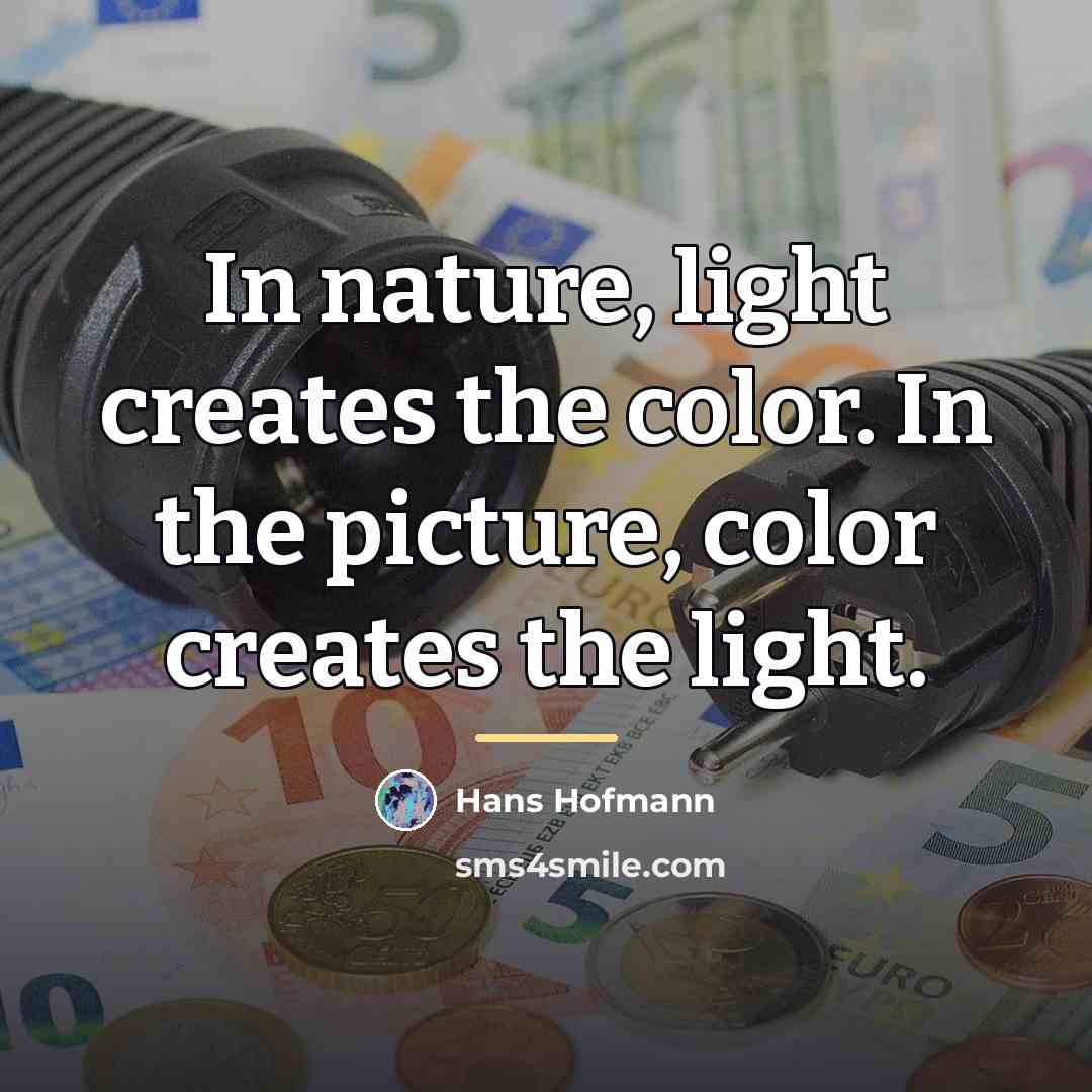 “In nature, light creates the color. In the picture, color…” quote by Hans Hofmann