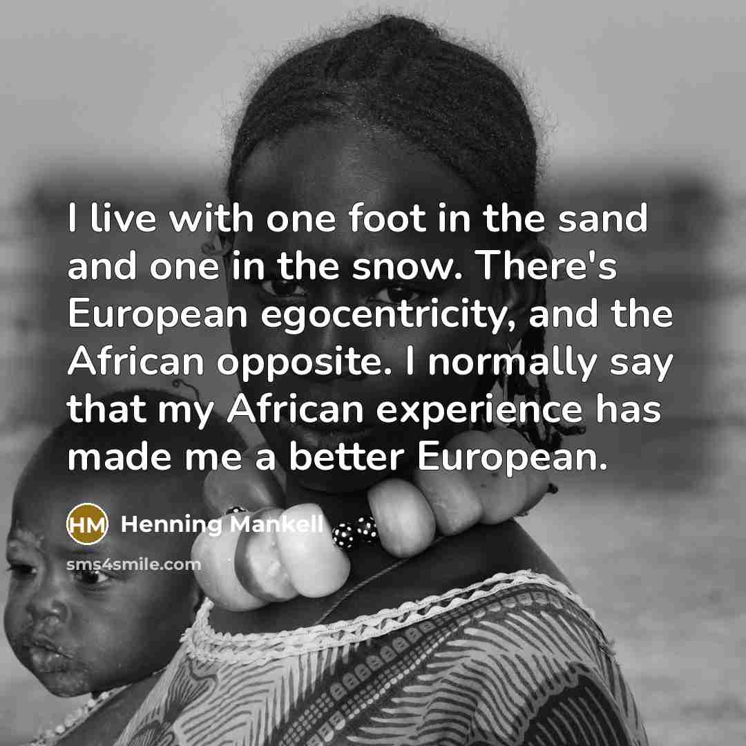 “I live with one foot in the sand and one…” quote by Henning Mankell