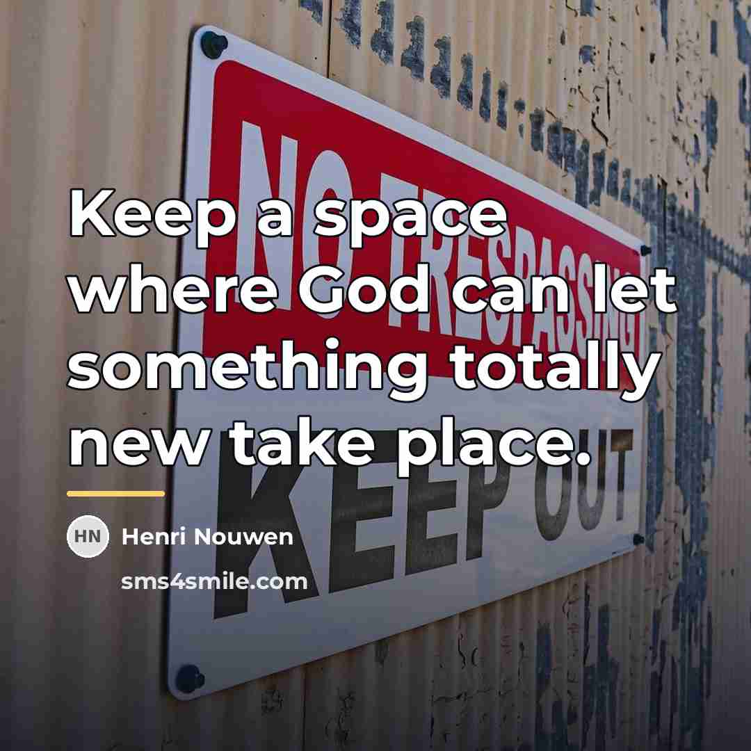 “Keep a space where God can let something totally new…” quote by Henri Nouwen