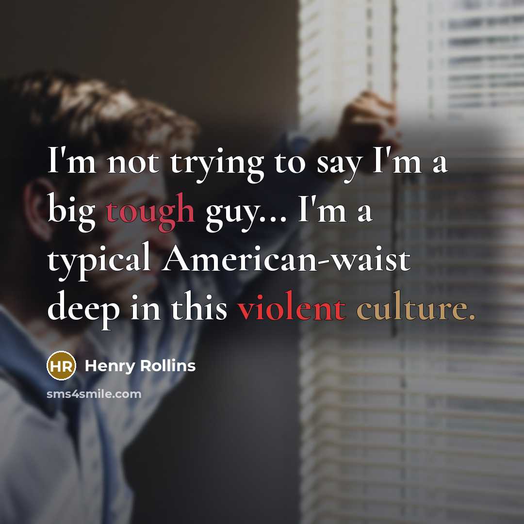 “I'm not trying to say I'm a big tough guy...…” quote by Henry Rollins