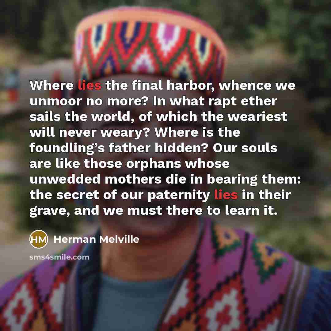 “Where lies the final harbor, whence we unmoor no more?…” quote by Herman Melville