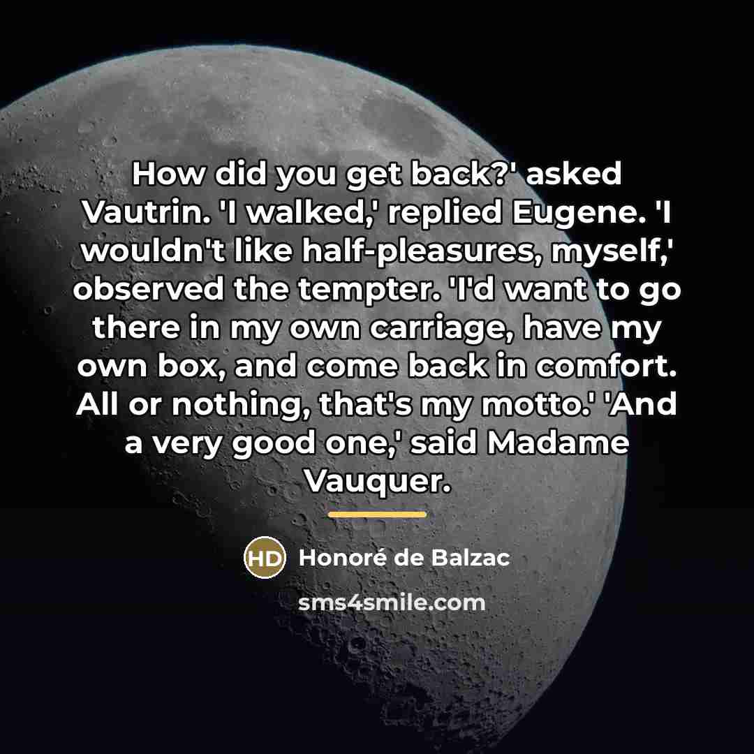 “How did you get back?' asked Vautrin. 'I walked,' replied…” quote by Honore de Balzac