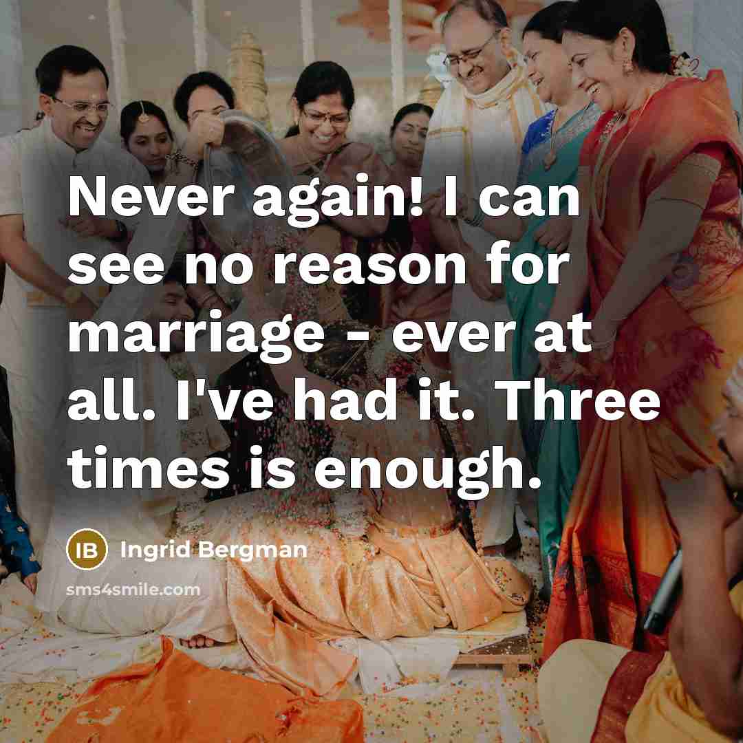 “Never again! I can see no reason for marriage -…” quote by Ingrid Bergman
