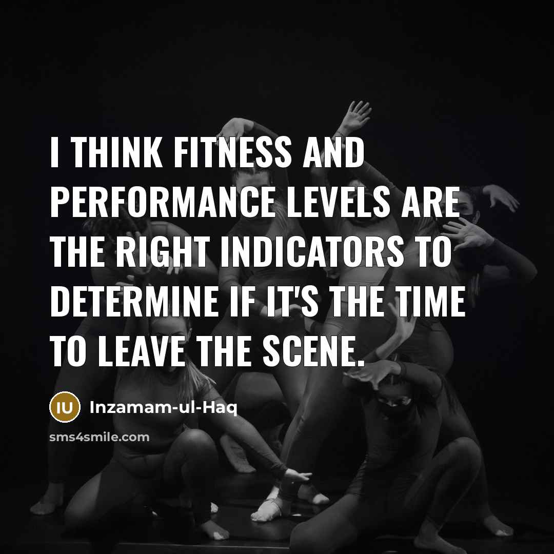 “I think fitness and performance levels are the right indicators…” quote by Inzamam-ul-Haq