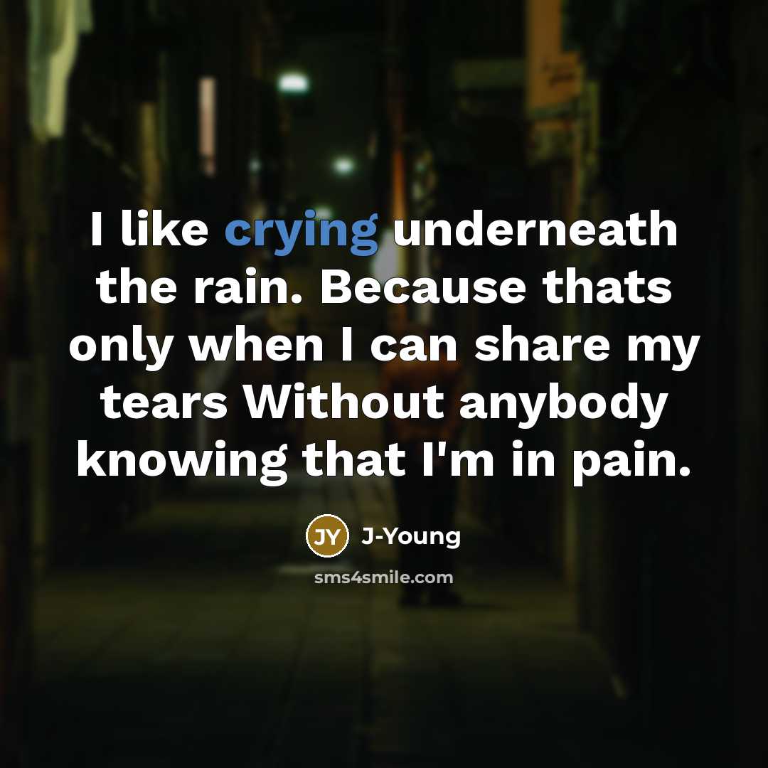 “I like crying underneath the rain. Because thats only when…” quote by J-Young