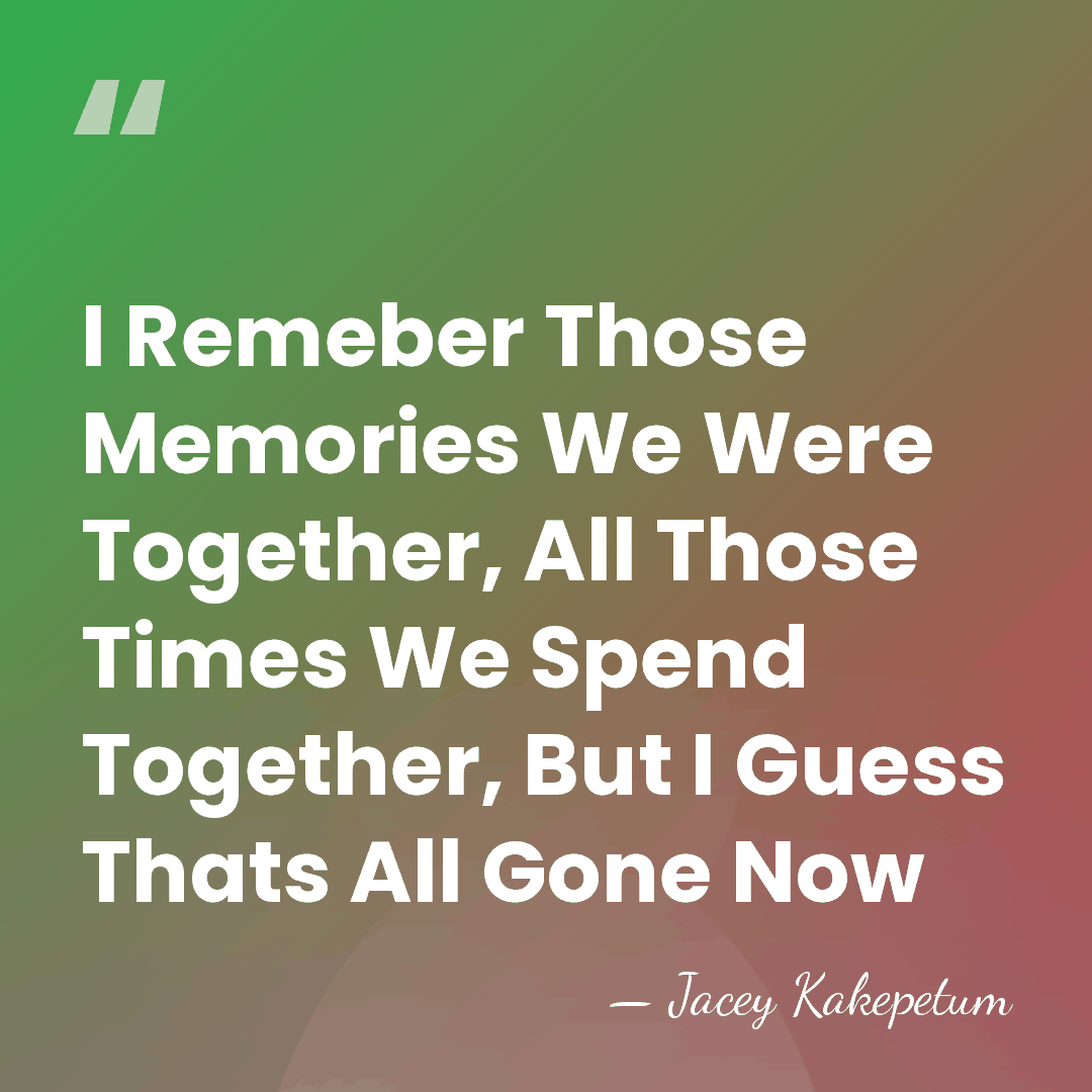 I Remeber Those Memories We Were Together, All Those Times We Spend&hellip; - Jacey Kakepetum