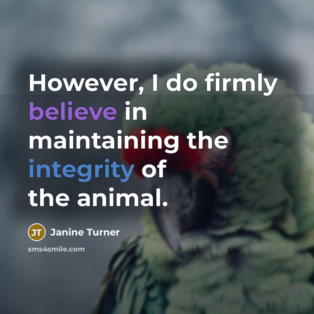 “However, I do firmly believe in maintaining the integrity of…” quote by Janine Turner