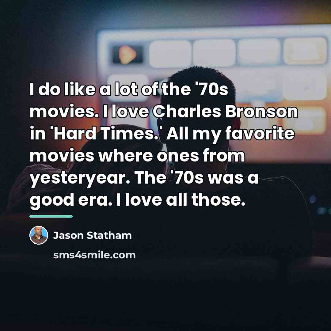 “I do like a lot of the '70s movies. I…” quote by Jason Statham