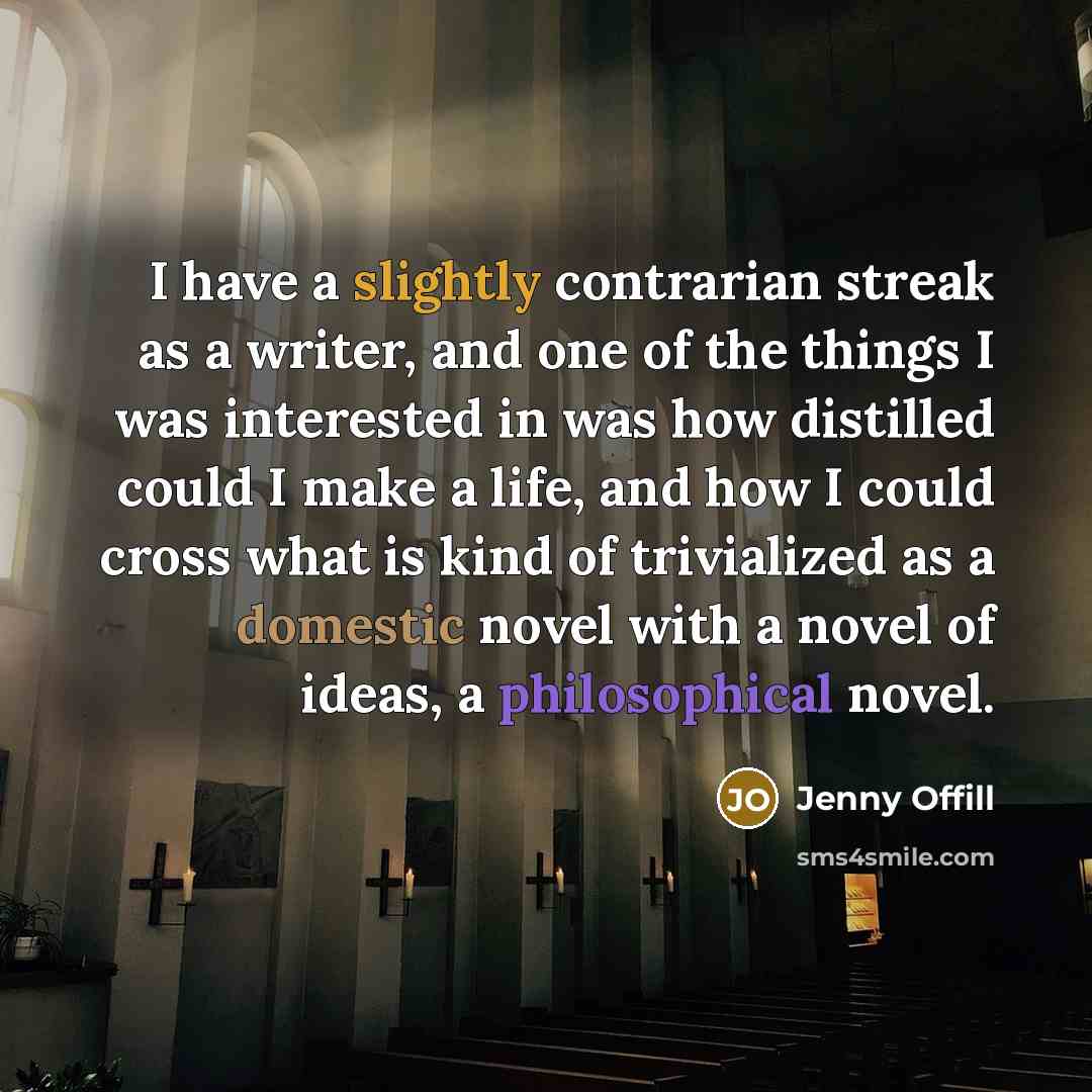 “I have a slightly contrarian streak as a writer, and…” quote by Jenny Offill