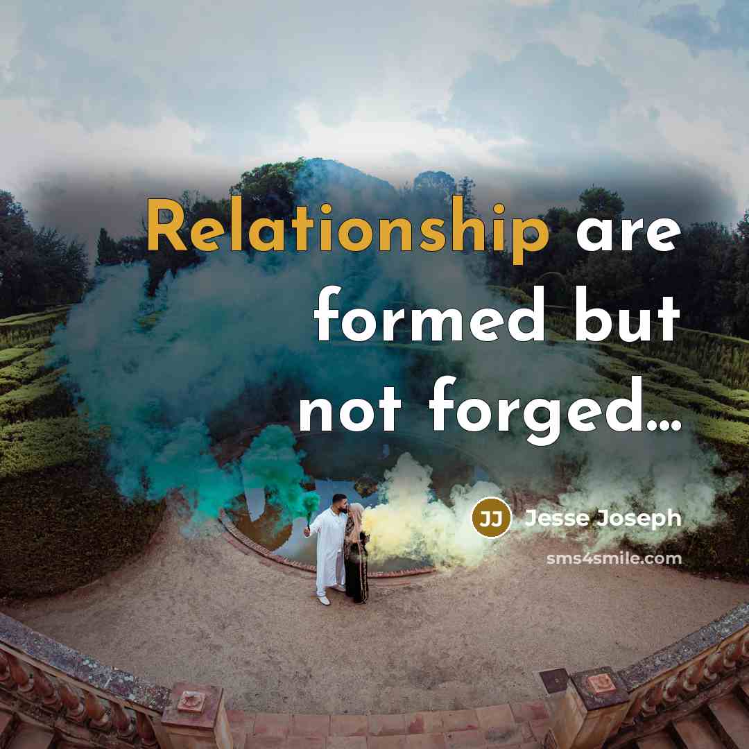 “Relationship are formed but not forged...” quote by Jesse Joseph