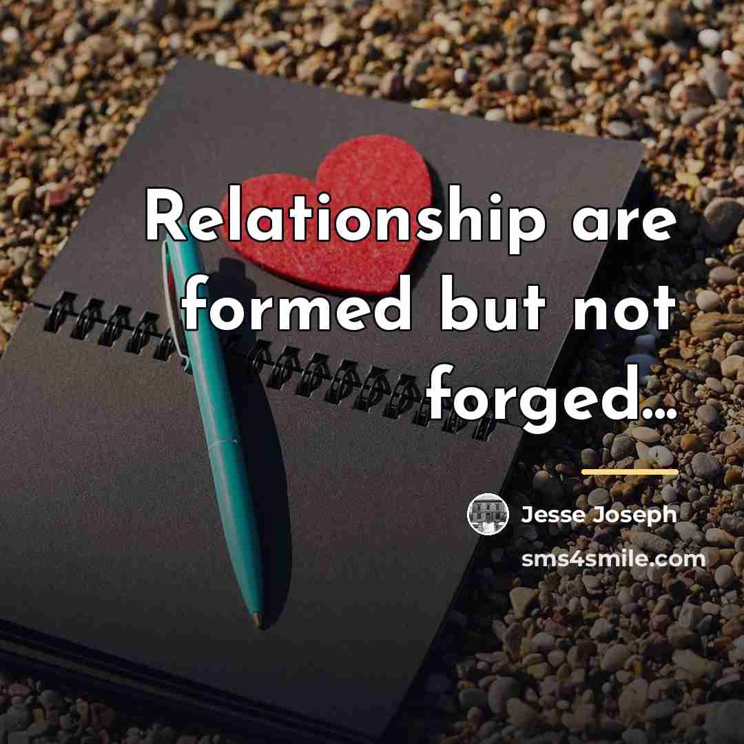 “Relationship are formed but not forged...…” quote by Jesse Joseph