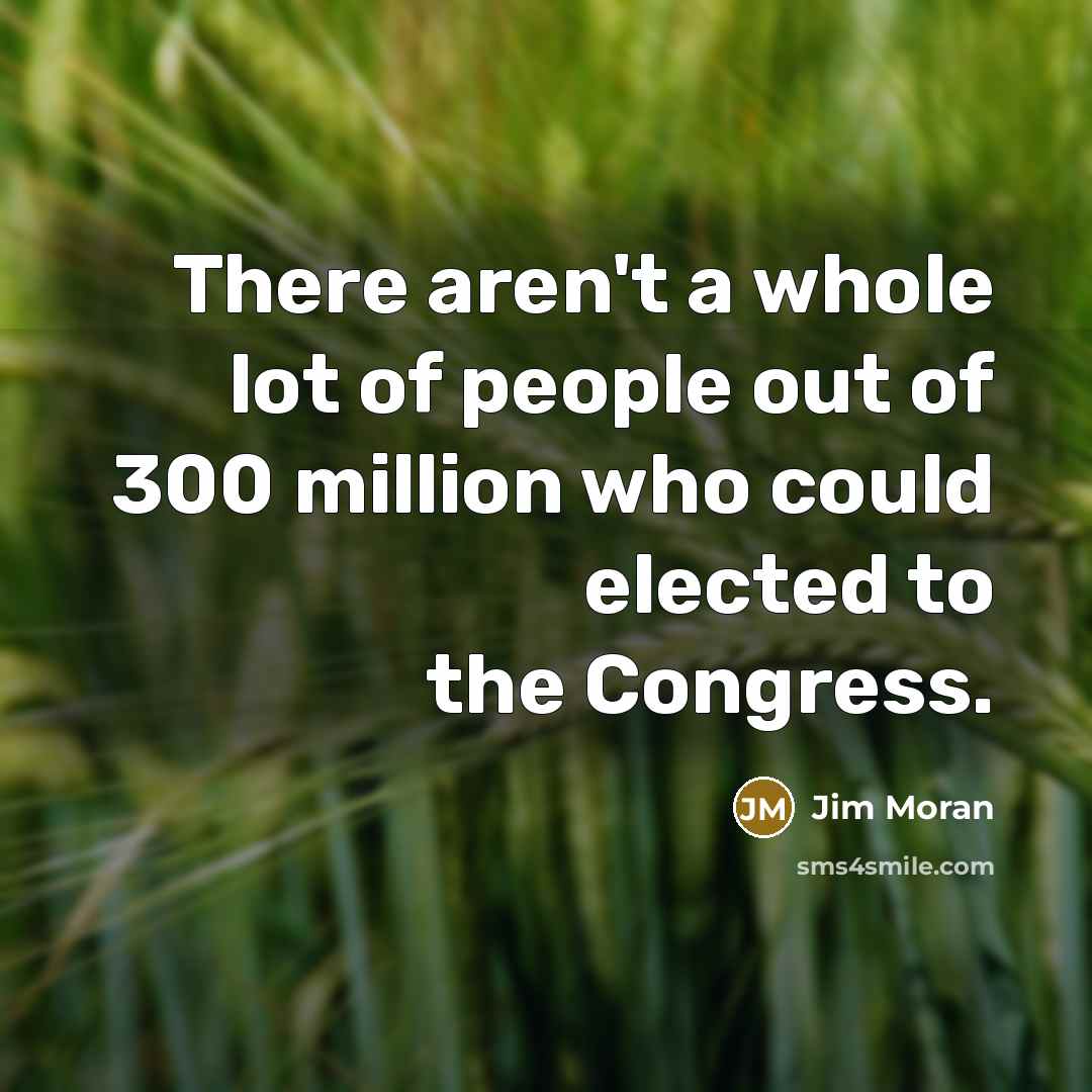 “There aren't a whole lot of people out of 300…” quote by Jim Moran