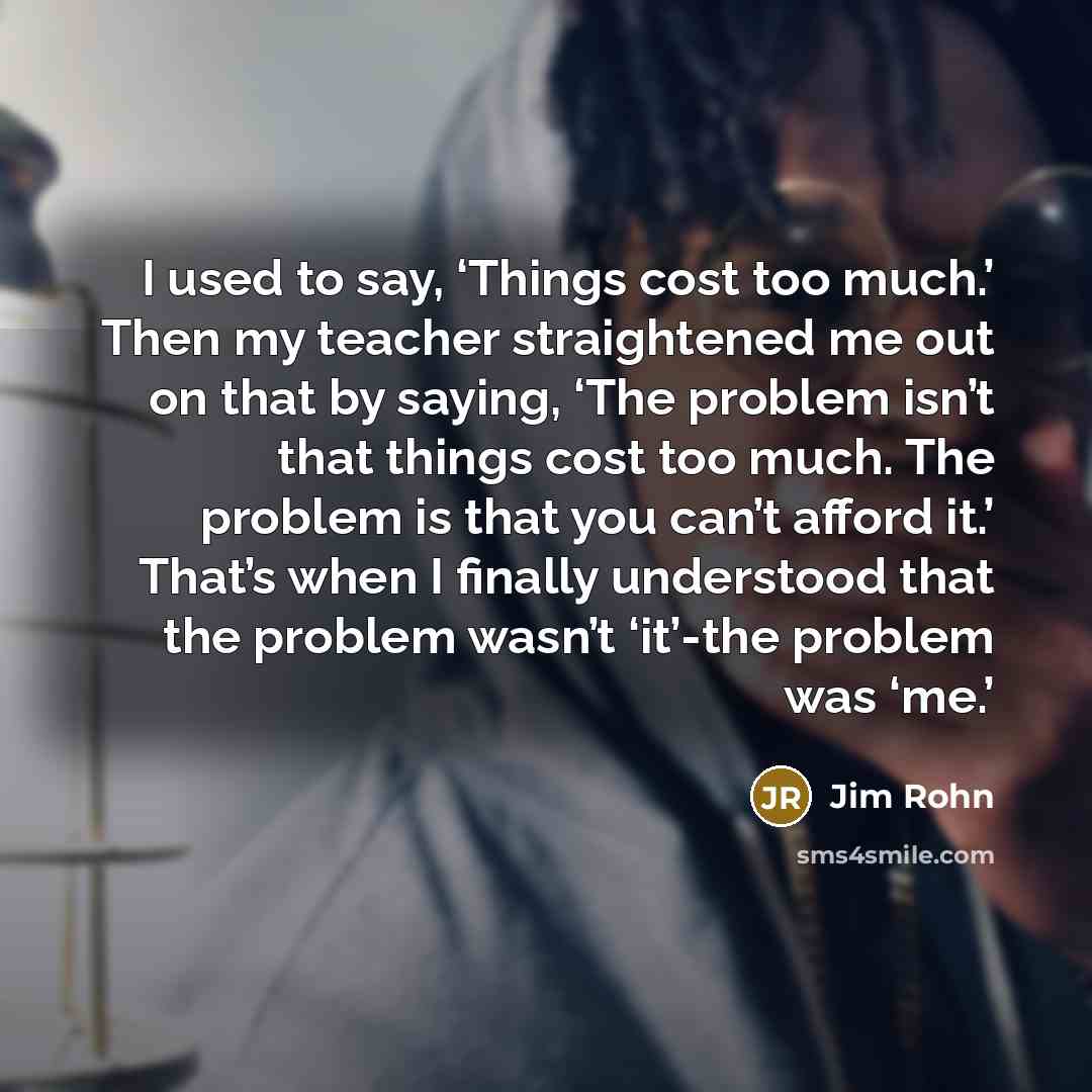 “I used to say, ‘Things cost too much.’ Then my…” quote by Jim Rohn