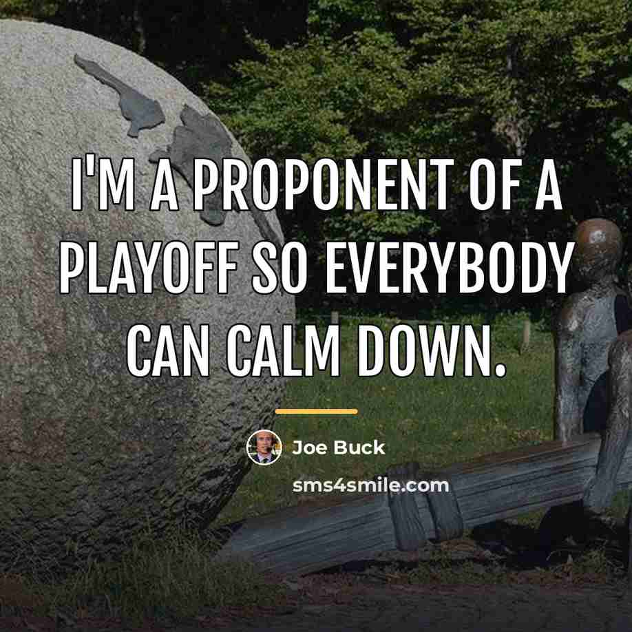 “I'm a proponent of a playoff so everybody can calm…” quote by Joe Buck