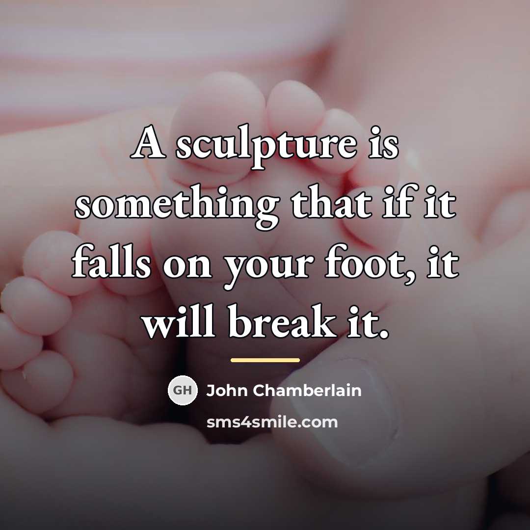 “A sculpture is something that if it falls on your…” quote by John Chamberlain