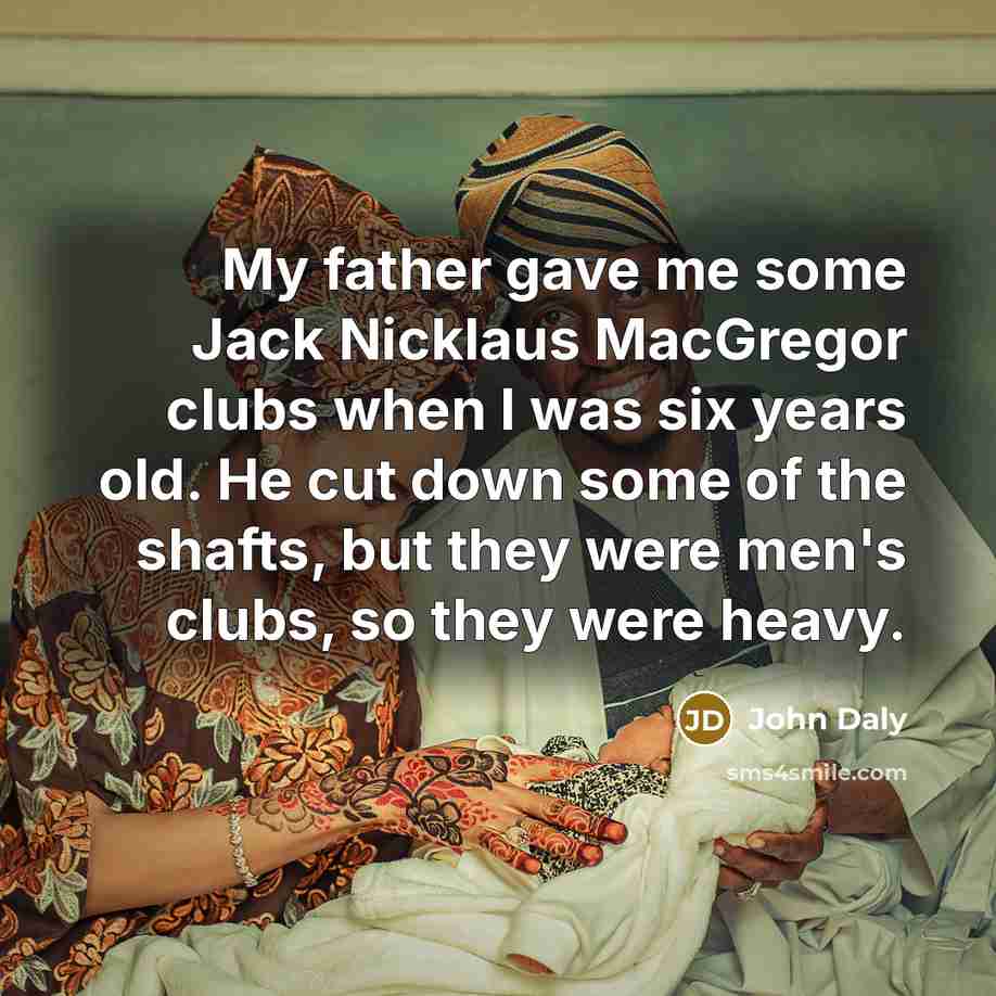 “My father gave me some Jack Nicklaus MacGregor clubs when…” quote by John Daly