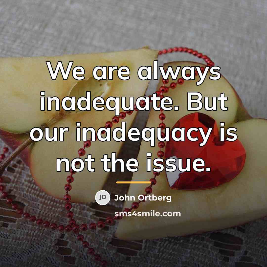 “We are always inadequate. But our inadequacy is not the…” quote by John Ortberg