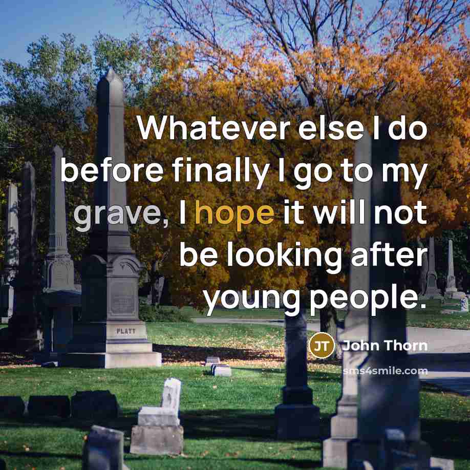 “Whatever else I do before finally I go to my…” quote by John Thorn
