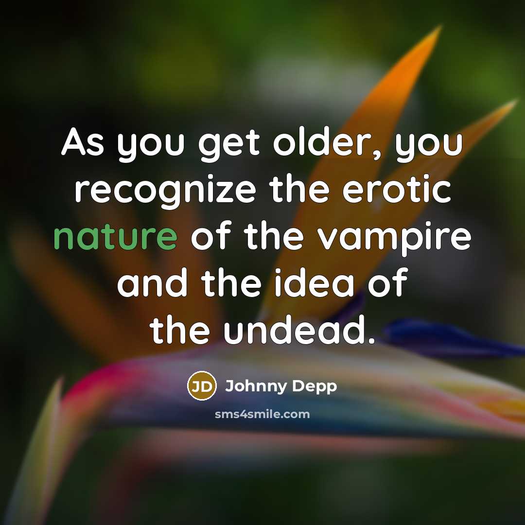 “As you get older, you recognize the erotic nature of…” quote by Johnny Depp