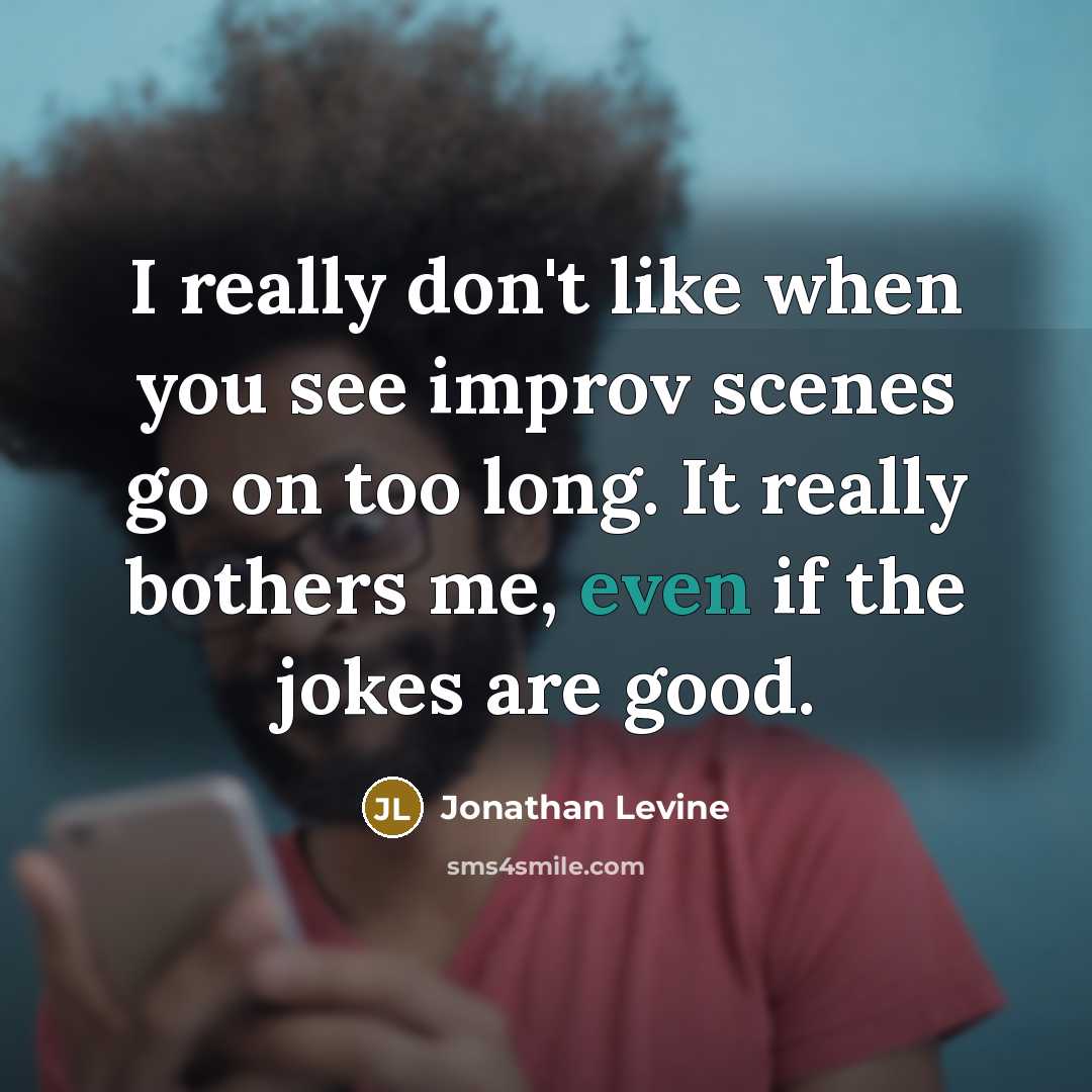 “I really don't like when you see improv scenes go…” quote by Jonathan Levine