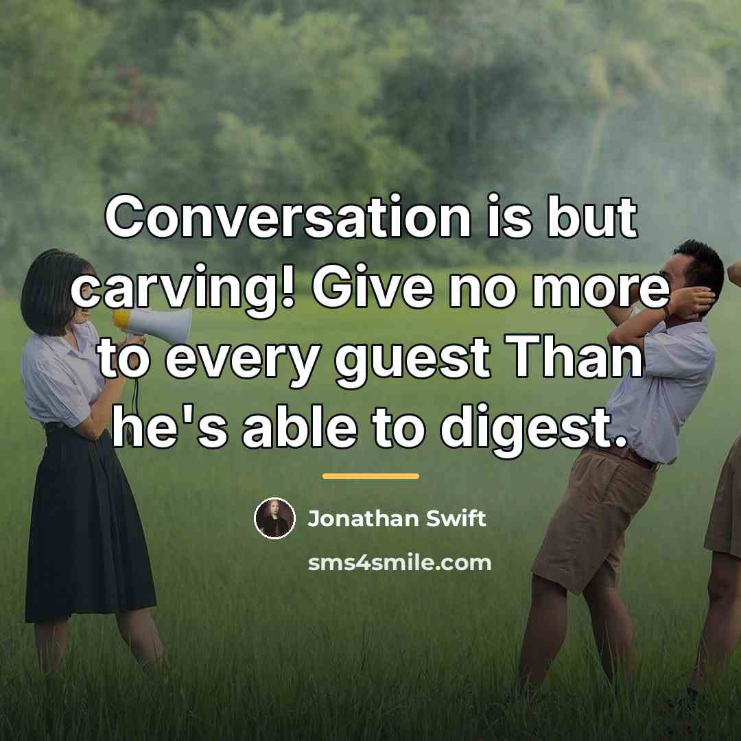 “Conversation is but carving! Give no more to every guest…” quote by Jonathan Swift