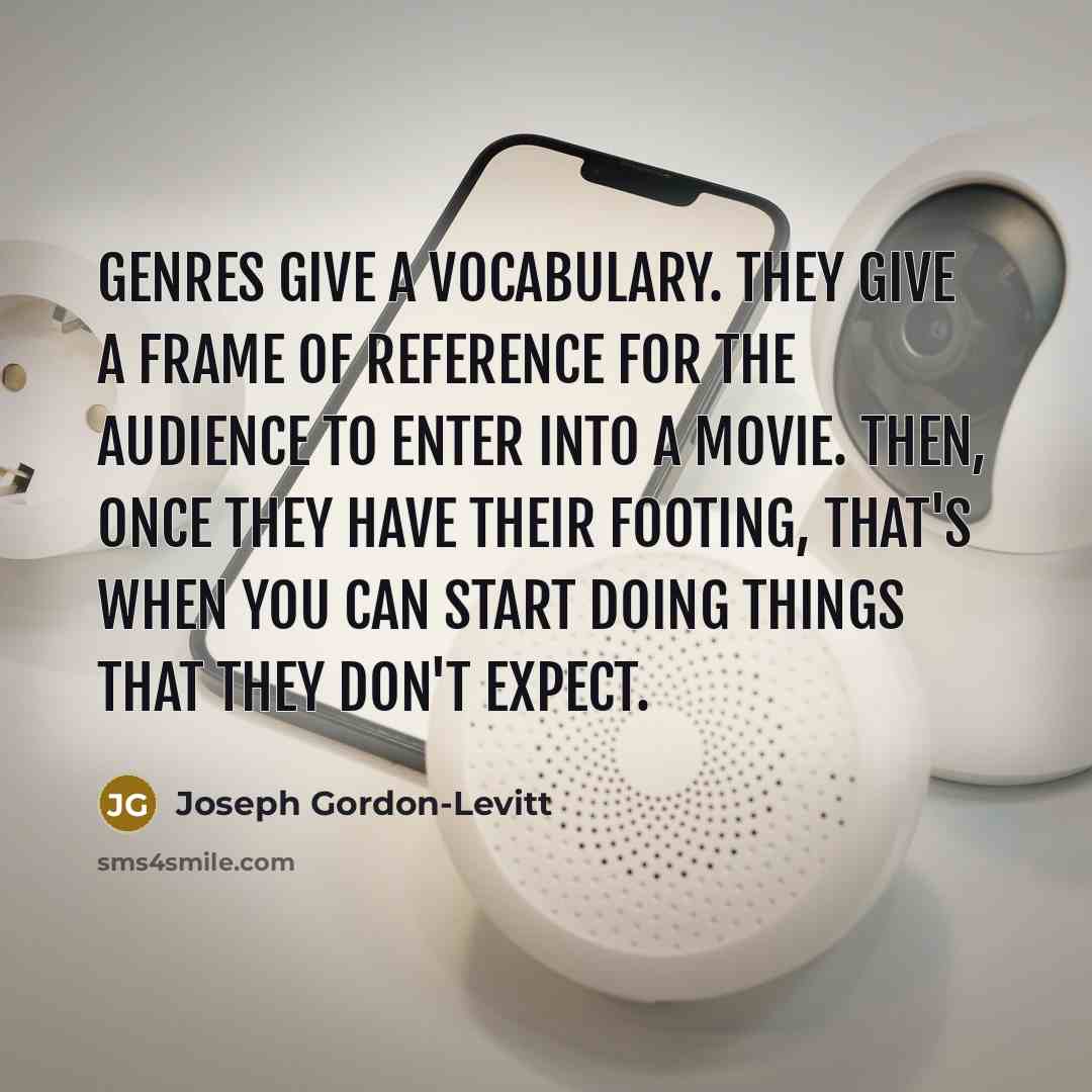 “Genres give a vocabulary. They give a frame of reference…” quote by Joseph Gordon-Levitt