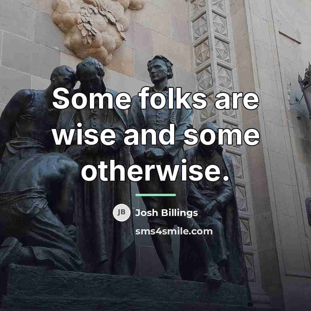 “Some folks are wise and some otherwise.…” quote by Josh Billings