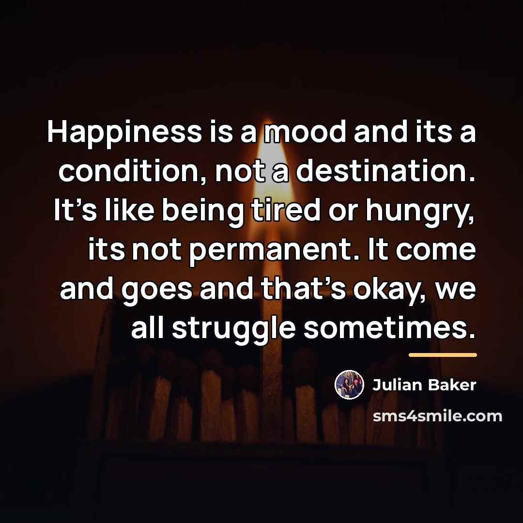 “Happiness is a mood and its a condition, not a…” quote by Julian Baker